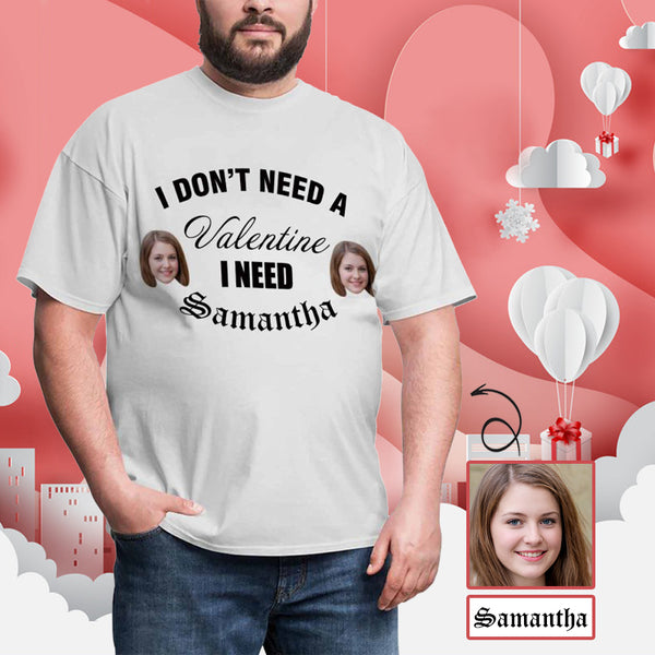 Custom Face&Name I Don't Need A Valentine Tee Put Your Photo on Shirt Unique Design Men's All Over Print T-shirt